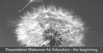 Presentation Makeover for Educators – the beginning