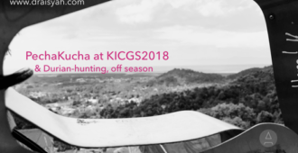 PechaKucha at KICGS 2018 and Durian-hunting, off season