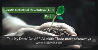 Three more takeaways: Dato’ Dr. Afifi Al-Akiti’s talk on Fourth Industrial Revolution (4IR) – Part II