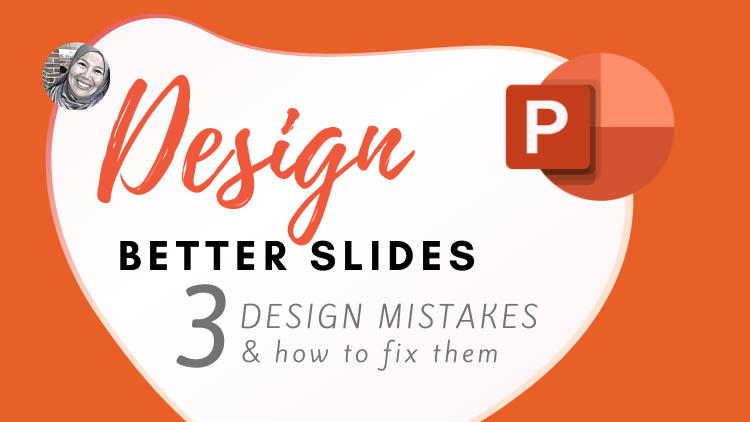 PowerPoint Tutorials: Design Better Slides | 3 Design Mistakes & How to Fix Them. www.draisyah.com