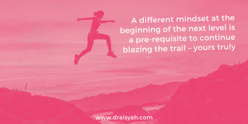 Quote: A different mindset at the beginning of the next level is a pre-requisite to continue blazing the trail | www.draisyah.com #trailblazers #women