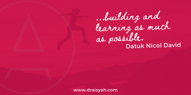 it's about building and learning as much as possible - Datuk Nicol David | www.draisyah.com #trailblazers #women