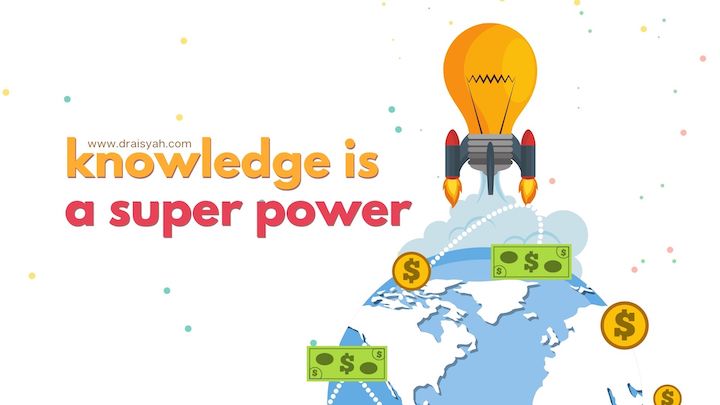 Knowledge is a super power | www.draisyah.com